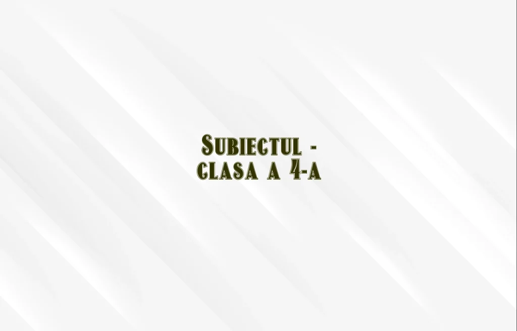 subiectul clasa 4