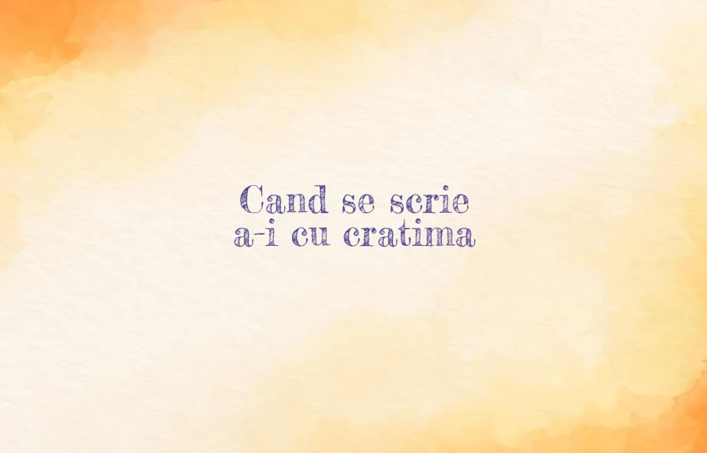 cand se scrie a-i cu cratima