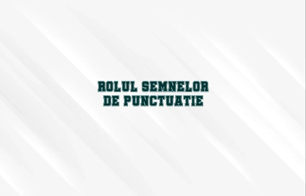 rolul semnelor de punctuatie