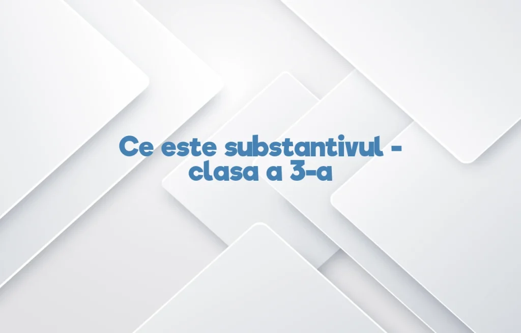 ce este substantivul clasa 3