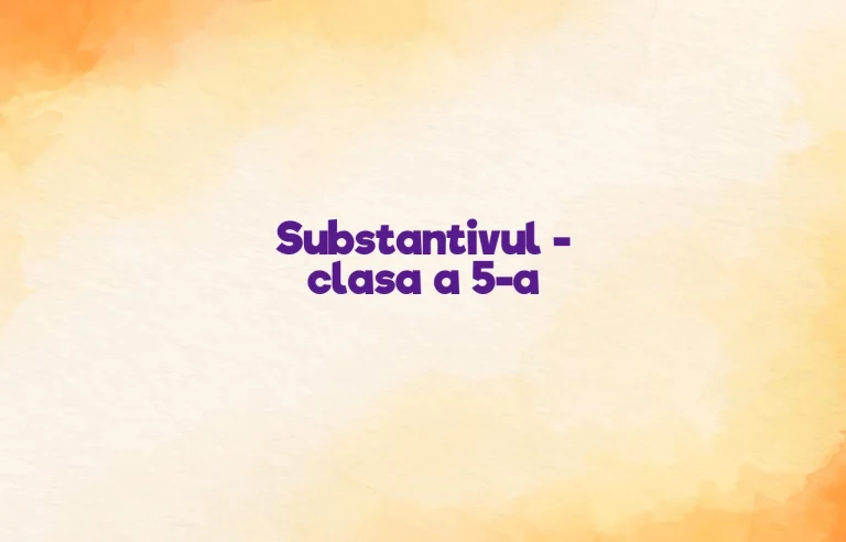 substantivul clasa 5