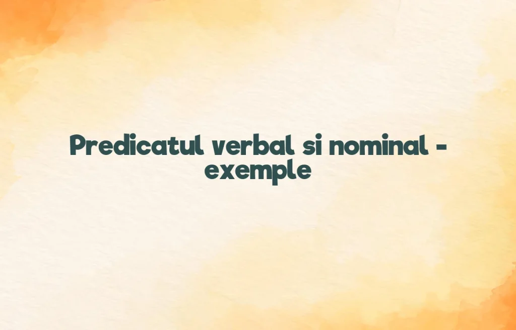 predicat verbal si nominal exemple