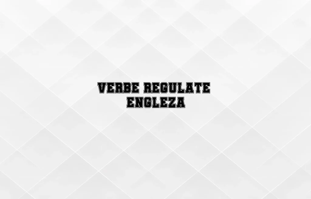 verbe regulate engleza