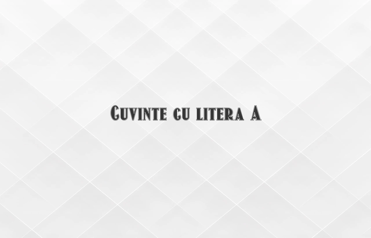 cuvinte cu litera a