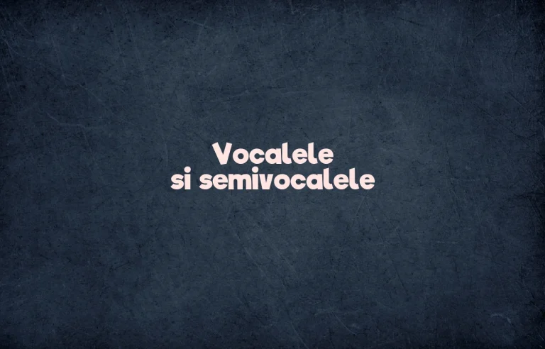 vocalele si semivocalele