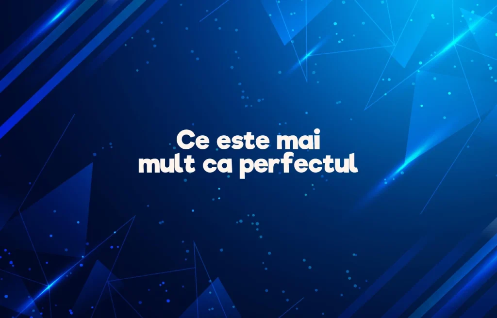 ce este mai mult ca perfectul