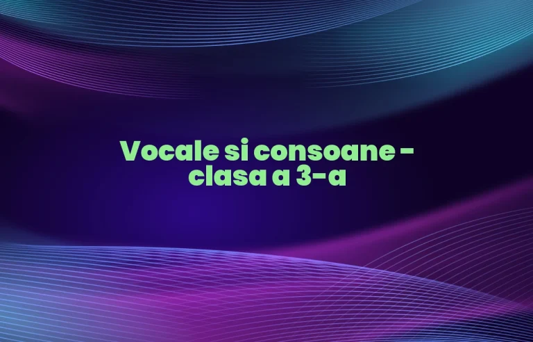 vocale si consoane clasa 3