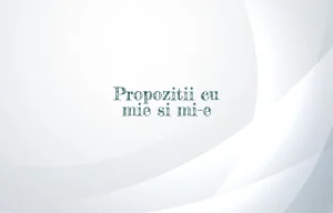 propozitii cu mie si mi-e