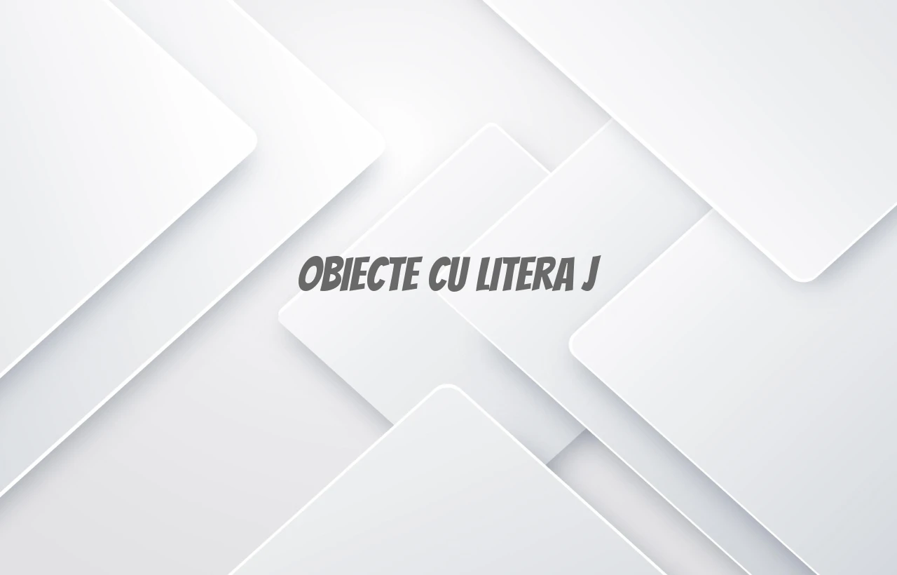 obiecte cu litera j