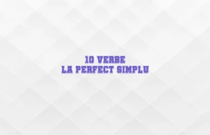 10 verbe la perfect simplu