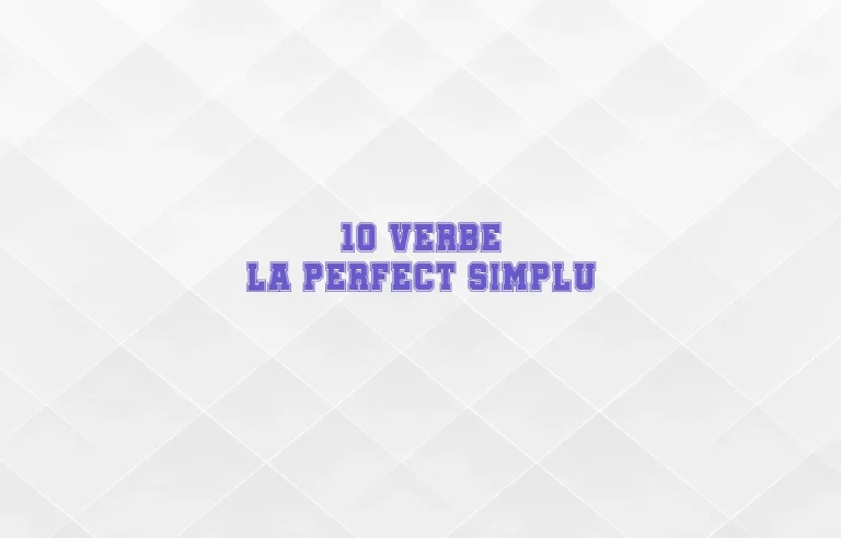 10 verbe la perfect simplu