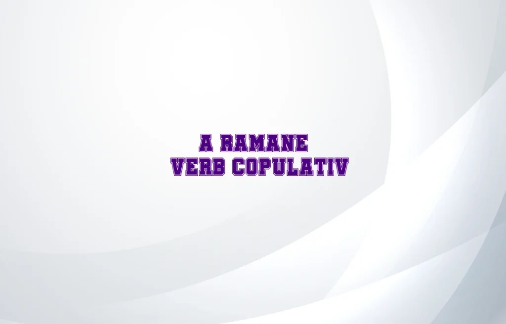 a ramane verb copulativ