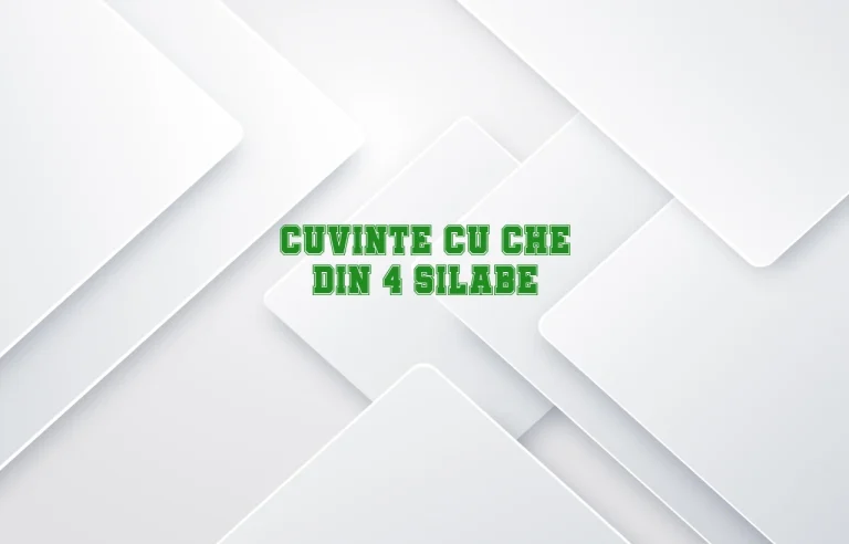 cuvinte cu che din 4 silabe