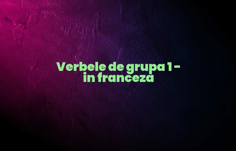 verbele de grupa 1 in franceza